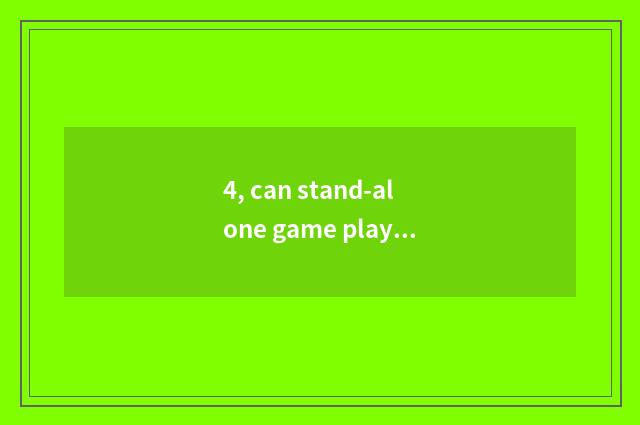 4, can stand-alone game play without the network?