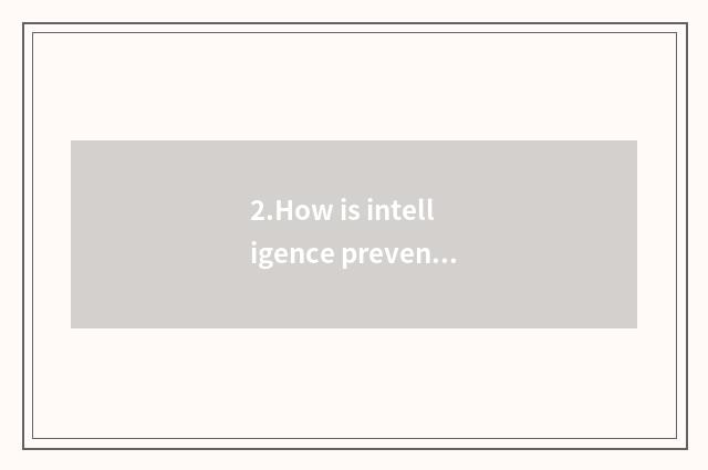 2.How is intelligence prevented