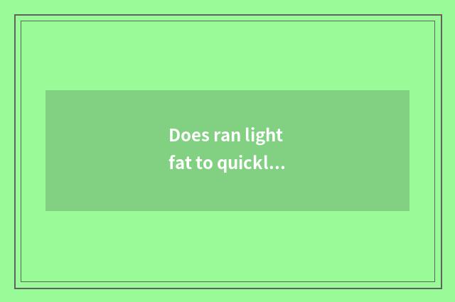 Does ran light fat to quickly still oxygen is held light fat fast?