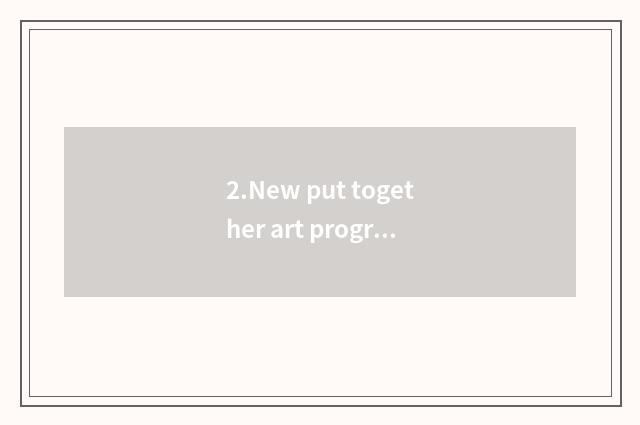 2.New put together art program 
