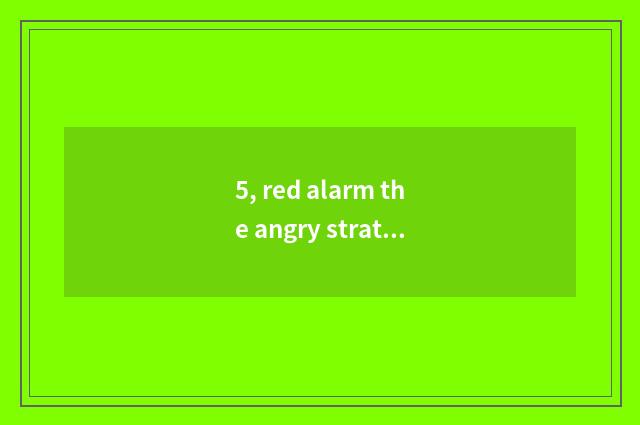 5, red alarm the angry strategy of 3 empires?