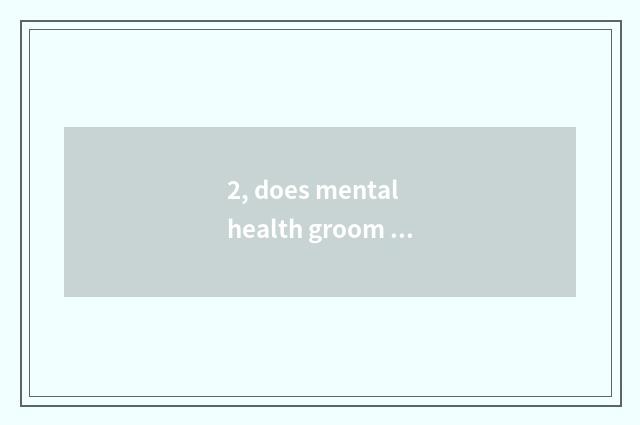 2, does mental health groom article table?