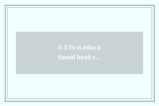0-3 Yo is educational book recommended?