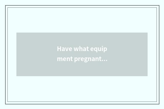 Have what equipment pregnant, yo is the book worth to recommend?