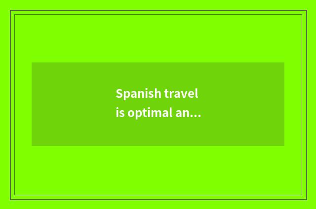 Spanish travel is optimal and seasonal, does Spain travel what season is good?