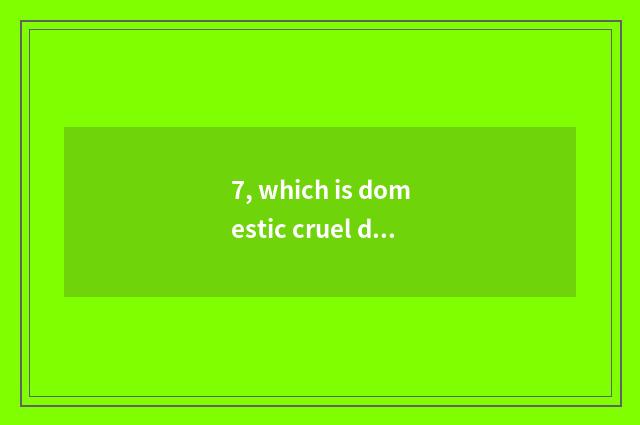 7, which is domestic cruel day a day?