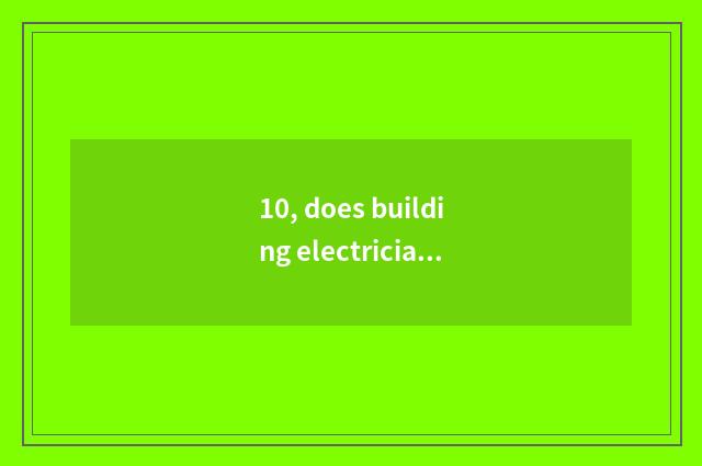 10, does building electrician inquire government-owned net?