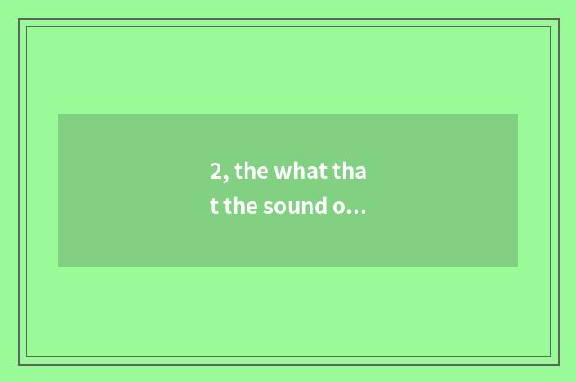 2, the what that the sound of nature behaved nature?