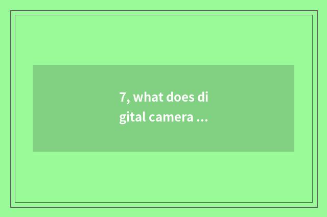 7, what does digital camera fittings have?