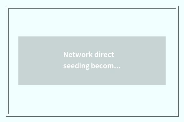 Network direct seeding becomes fig leaf