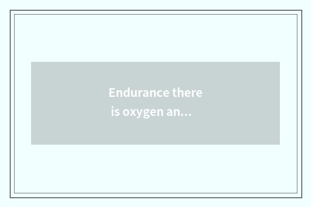 Endurance there is oxygen and light fat which more light fat?