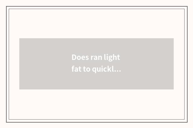 Does ran light fat to quickly still oxygen is held light fat fast?