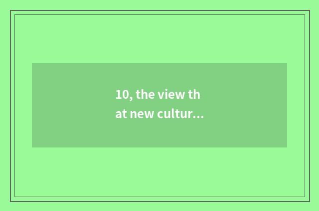 10, the view that new culture moves?