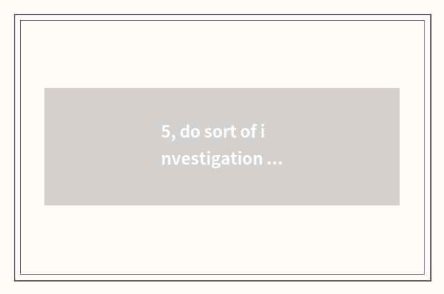 5, do sort of investigation report format and relevant investigation report writ