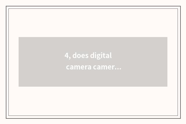 4, does digital camera camera lens shake?