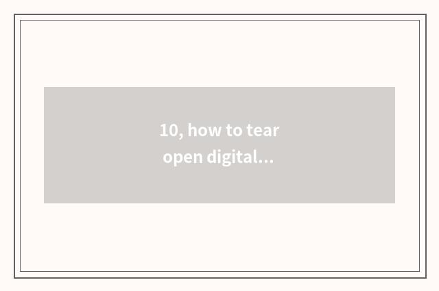 10, how to tear open digital camera camera lens?