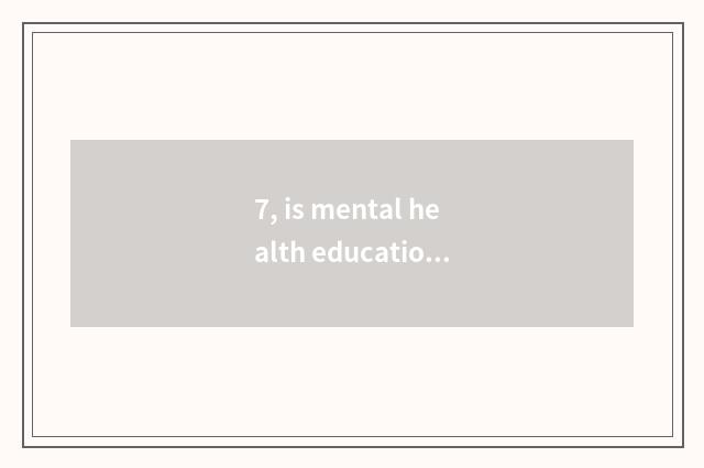 7, is mental health education important?
