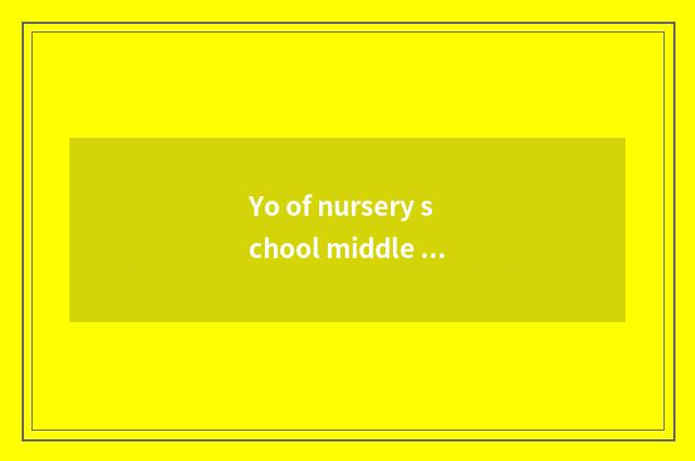 Yo of nursery school middle shift intellectual little common sense?