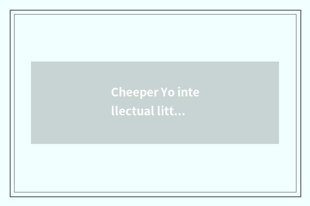 Cheeper Yo intellectual little common sense?