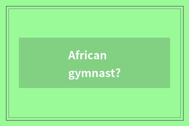 African gymnast?