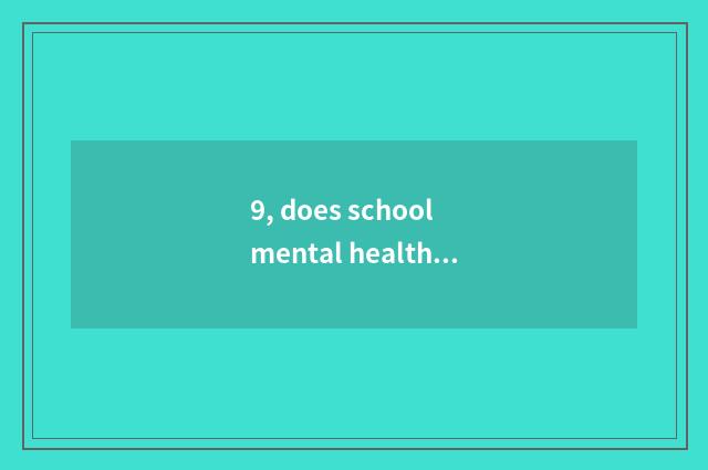 9, does school mental health teach working mechanism?