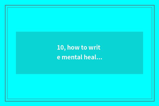 10, how to write mental health to teach outstanding counsellor material?