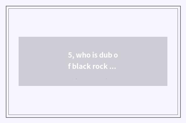 5, who is dub of black rock archer?