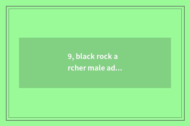 9, black rock archer male advocate who be?