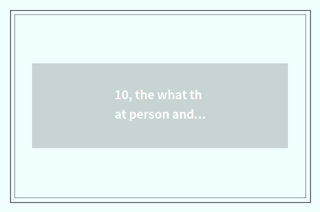 10, the what that person and nature are life?