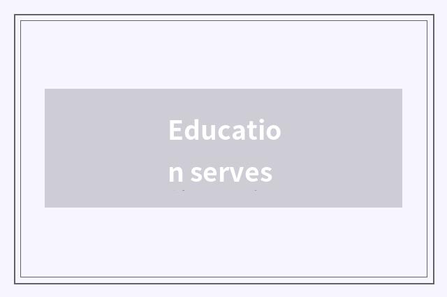 Education serves