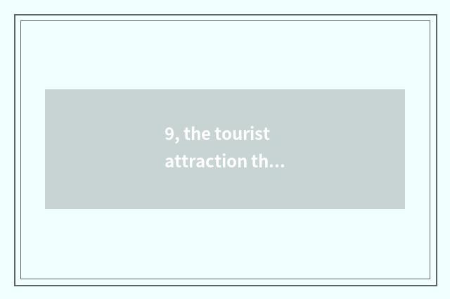 9, the tourist attraction that satisfy peace?