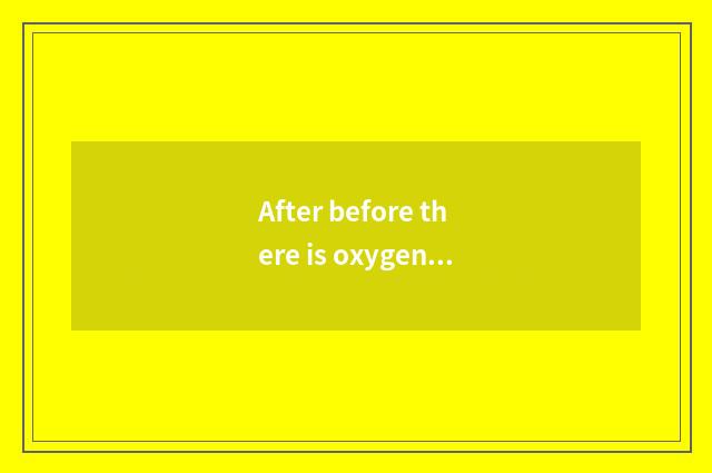 After before there is oxygen, have a meal or having oxygen, have a meal?