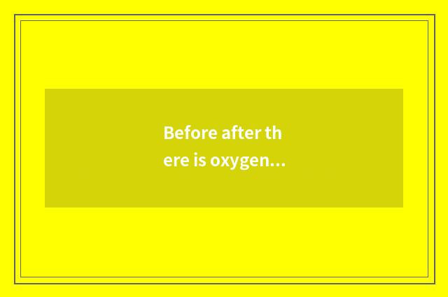 Before after there is oxygen, experienced abdomen still has oxygen?