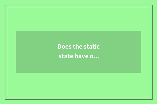 Does the static state have oxygen and trends to there is the distinction of oxyg