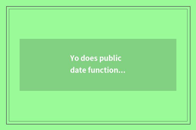 Yo does public date function introduce?