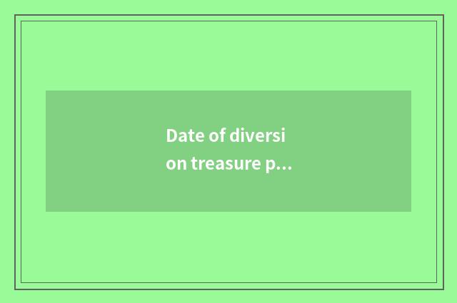 Date of diversion treasure public?