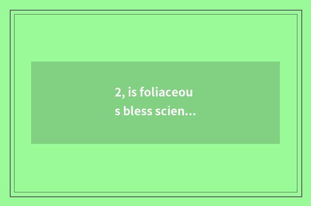 2, is foliaceous bless science and technology dry?