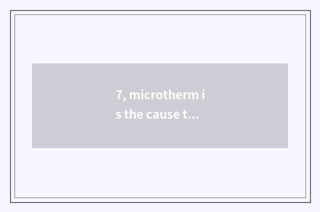 7, microtherm is the cause that causes arboreous dormancy. ?