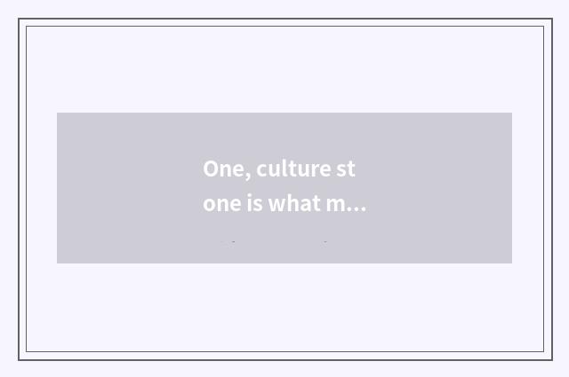 One, culture stone is what material pledges, how Where is stone of culture of ch
