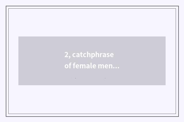 2, catchphrase of female mental health?