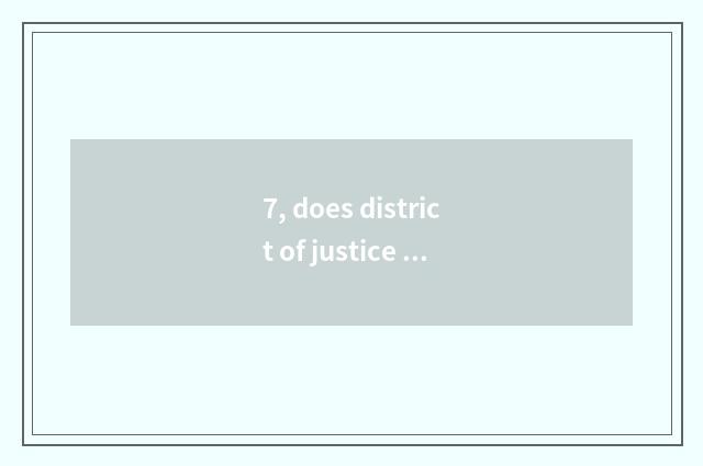 7, does district of justice black stiff city introduce?