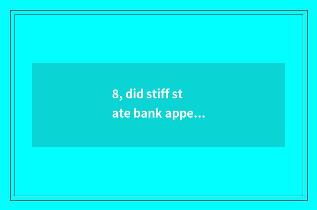 8, did stiff state bank appear on the market?