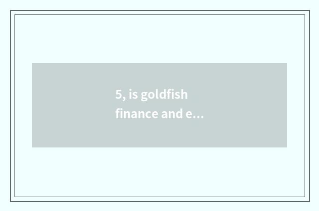 5, is goldfish finance and economics regular corporation?