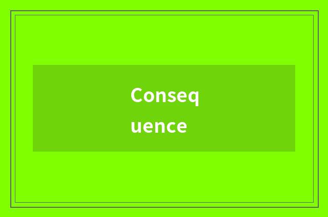 Consequence