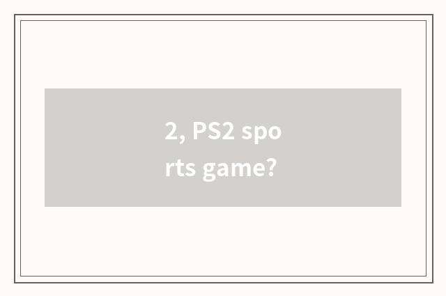 2, PS2 sports game?