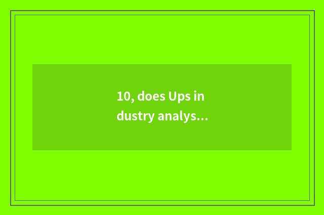 10, does Ups industry analyse a report?