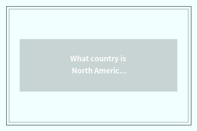 What country is North America?