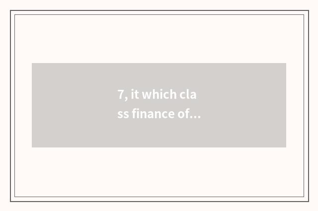 7, it which class finance of university of southwest finance and economics learn