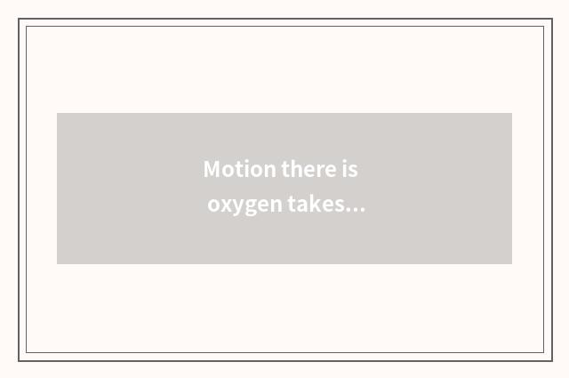 Motion there is oxygen takes exercise everyday or lie between a day to had taken