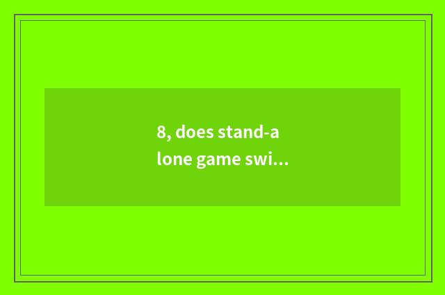 8, does stand-alone game swim on the west?